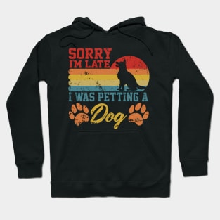 sarcastic Sorry I'm Late I Was Petting A Dog for dog owners Hoodie